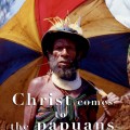 christ-comes-to-the-papuans1